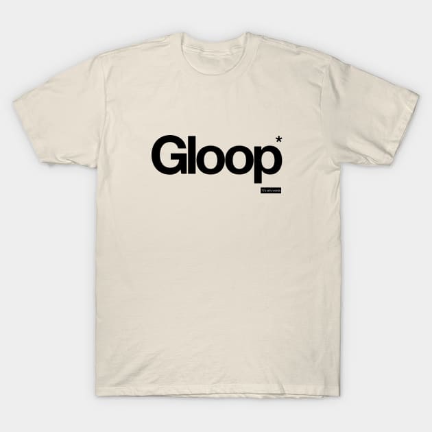 Gloop - It's Only Words T-Shirt by peterdy